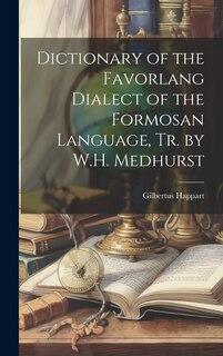 Couverture_Dictionary of the Favorlang Dialect of the Formosan Language, Tr. by W.H. Medhurst
