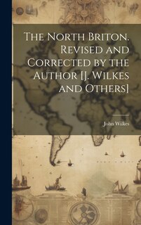 Couverture_The North Briton. Revised and Corrected by the Author [J. Wilkes and Others]