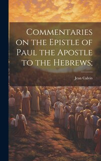 Front cover_Commentaries on the Epistle of Paul the Apostle to the Hebrews;