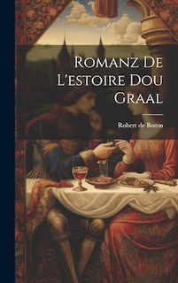 Couverture_Romanz De L'estoire Dou Graal