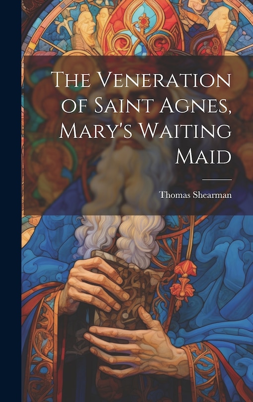Couverture_The Veneration of Saint Agnes, Mary's Waiting Maid