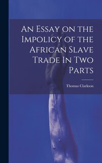 Front cover_An Essay on the Impolicy of the African Slave Trade In Two Parts