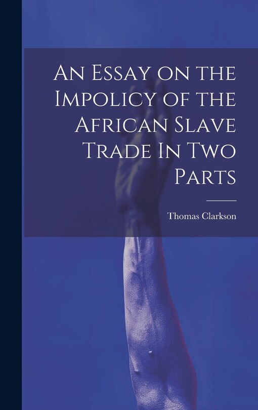 Front cover_An Essay on the Impolicy of the African Slave Trade In Two Parts