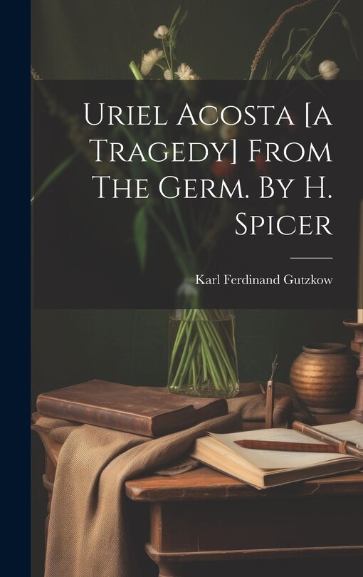 Front cover_Uriel Acosta [a Tragedy] From The Germ. By H. Spicer
