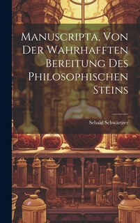Couverture_Manuscripta, Von Der Wahrhafften Bereitung Des Philosophischen Steins