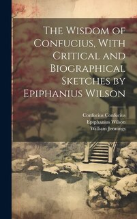 Couverture_The Wisdom of Confucius, With Critical and Biographical Sketches by Epiphanius Wilson