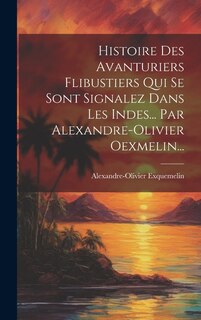 Couverture_Histoire Des Avanturiers Flibustiers Qui Se Sont Signalez Dans Les Indes... Par Alexandre-olivier Oexmelin...