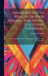 Front cover_Franklin's Way To Wealth, Or, Poor Richard, And Advice To A Young Tradesman