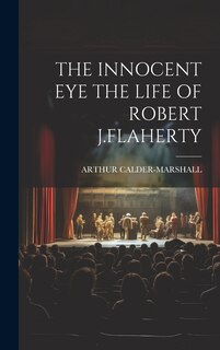Front cover_The Innocent Eye the Life of Robert J.Flaherty