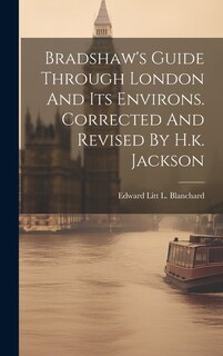 Front cover_Bradshaw's Guide Through London And Its Environs. Corrected And Revised By H.k. Jackson