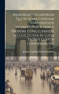 Couverture_Memoriae Ungarorum Qui In Alma Condam Universitate Vitebergensi A Tribus Proxime Concludendis Seculis Studia In Ludis Patriis Coepta Confirmarunt