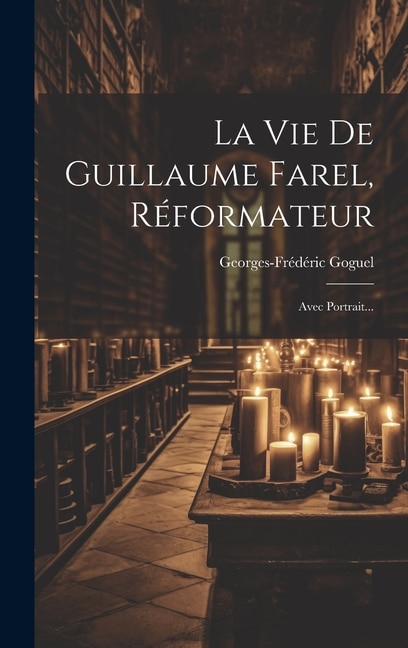 Front cover_La Vie De Guillaume Farel, Réformateur