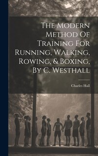 Couverture_The Modern Method Of Training For Running, Walking, Rowing, & Boxing, By C. Westhall