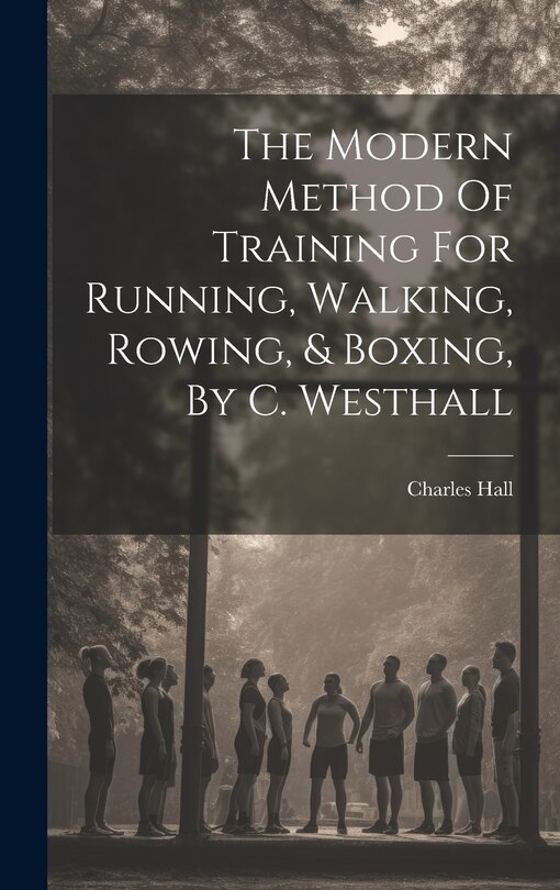 Couverture_The Modern Method Of Training For Running, Walking, Rowing, & Boxing, By C. Westhall