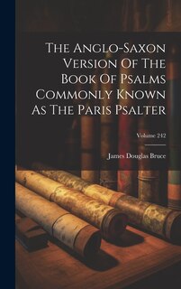 Front cover_The Anglo-saxon Version Of The Book Of Psalms Commonly Known As The Paris Psalter; Volume 242