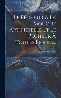 Couverture_Le Pêcheur À La Mouche Artificielle Et Le Pecheur À Toutes Lignes...