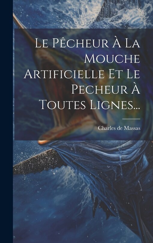 Couverture_Le Pêcheur À La Mouche Artificielle Et Le Pecheur À Toutes Lignes...