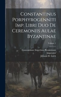 Front cover_Constantinus Porphyrogenniti Imp. Libri Duo De Ceremoniis Aulae Byzantinae; Volume 1