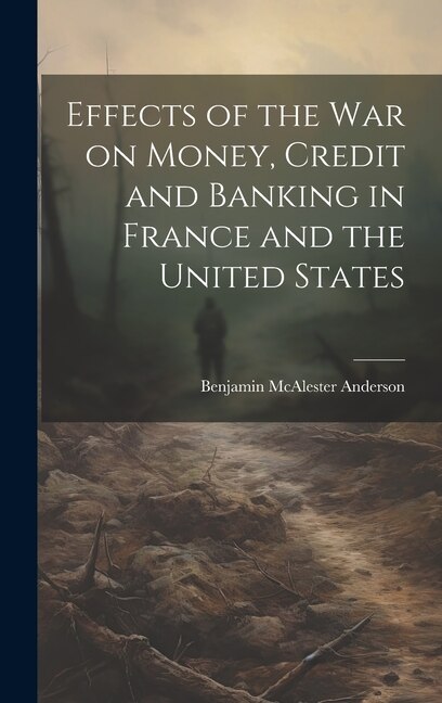Front cover_Effects of the War on Money, Credit and Banking in France and the United States