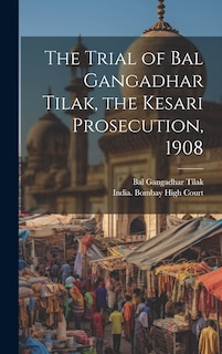 Front cover_The Trial of Bal Gangadhar Tilak, the Kesari Prosecution, 1908