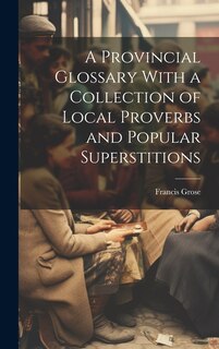 Couverture_A Provincial Glossary With a Collection of Local Proverbs and Popular Superstitions