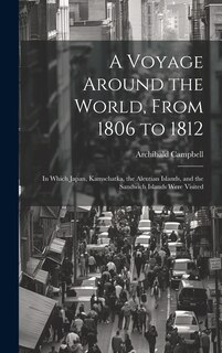 Front cover_A Voyage Around the World, From 1806 to 1812; in Which Japan, Kamschatka, the Aleutian Islands, and the Sandwich Islands Were Visited
