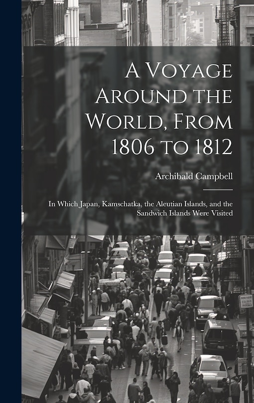 Front cover_A Voyage Around the World, From 1806 to 1812; in Which Japan, Kamschatka, the Aleutian Islands, and the Sandwich Islands Were Visited
