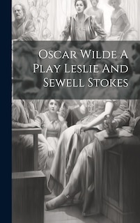 Front cover_Oscar Wilde A Play Leslie And Sewell Stokes