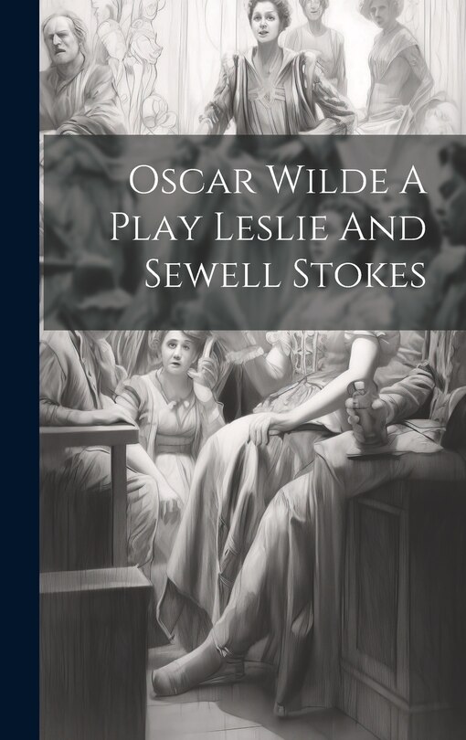 Front cover_Oscar Wilde A Play Leslie And Sewell Stokes