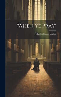 Front cover_'when Ye Pray'