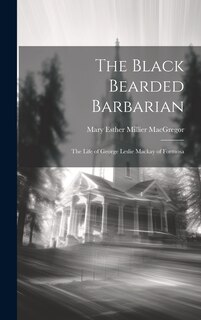 Front cover_The Black Bearded Barbarian; the Life of George Leslie Mackay of Formosa