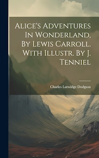 Front cover_Alice's Adventures In Wonderland, By Lewis Carroll. With Illustr. By J. Tenniel