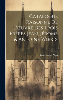 Couverture_Catalogue Raisonné De L'oeuvre Des Trois Frères Jean, Jérome & Antoine Wierix