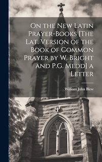 Front cover_On the New Latin Prayer-Books [The Lat. Version of the Book of Common Prayer by W. Bright and P.G. Medd] a Letter