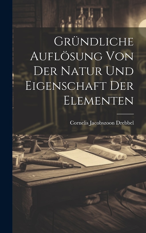 Front cover_Gründliche Auflösung Von Der Natur Und Eigenschaft Der Elementen