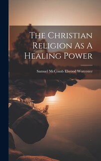 Front cover_The Christian Religion As A Healing Power