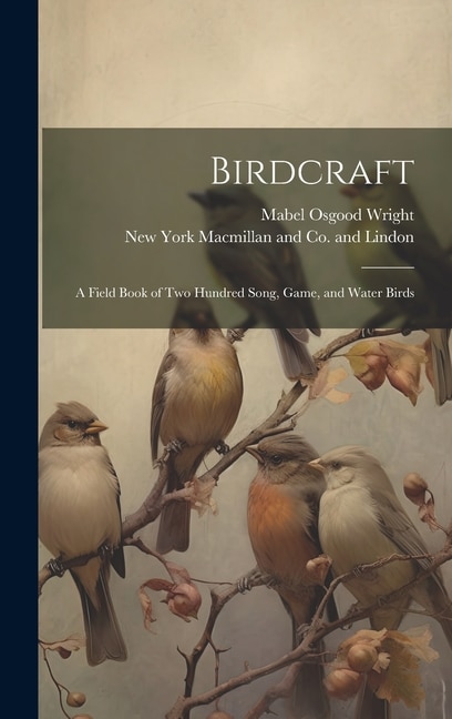 Birdcraft; a Field Book of Two Hundred Song, Game, and Water Birds