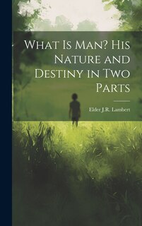 Couverture_What is Man? His Nature and Destiny in Two Parts