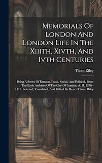Couverture_Memorials Of London And London Life In The Xiiith, Xivth, And Ivth Centuries