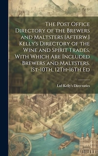 Front cover_The Post Office Directory of the Brewers and Maltsters [Afterw.] Kelly's Directory of the Wine and Spirit Trades, With Which Are Included Brewers and Maltsters. 1St-10Th, 12Th-16Th Ed