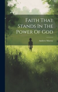 Front cover_Faith That Stands In The Power Of God