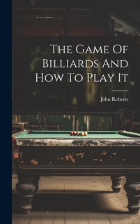 Front cover_The Game Of Billiards And How To Play It