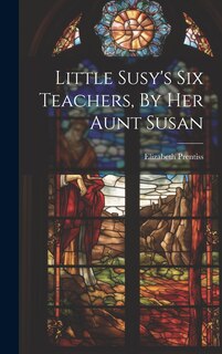 Front cover_Little Susy's Six Teachers, By Her Aunt Susan