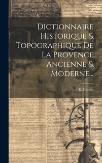 Couverture_Dictionnaire Historique & Topographique De La Provence Ancienne & Moderne...