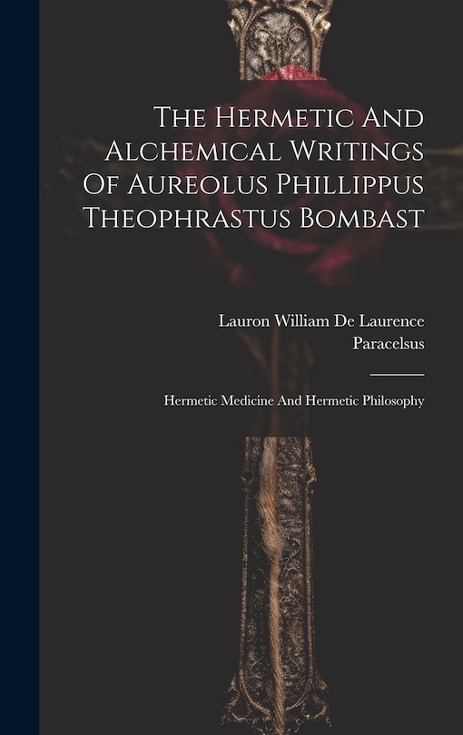 Couverture_The Hermetic And Alchemical Writings Of Aureolus Phillippus Theophrastus Bombast