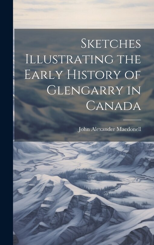 Front cover_Sketches Illustrating the Early History of Glengarry in Canada