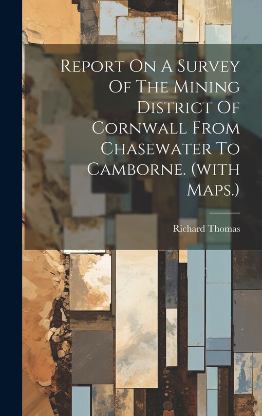 Front cover_Report On A Survey Of The Mining District Of Cornwall From Chasewater To Camborne. (with Maps.)
