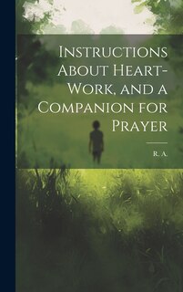 Front cover_Instructions About Heart-work, and a Companion for Prayer