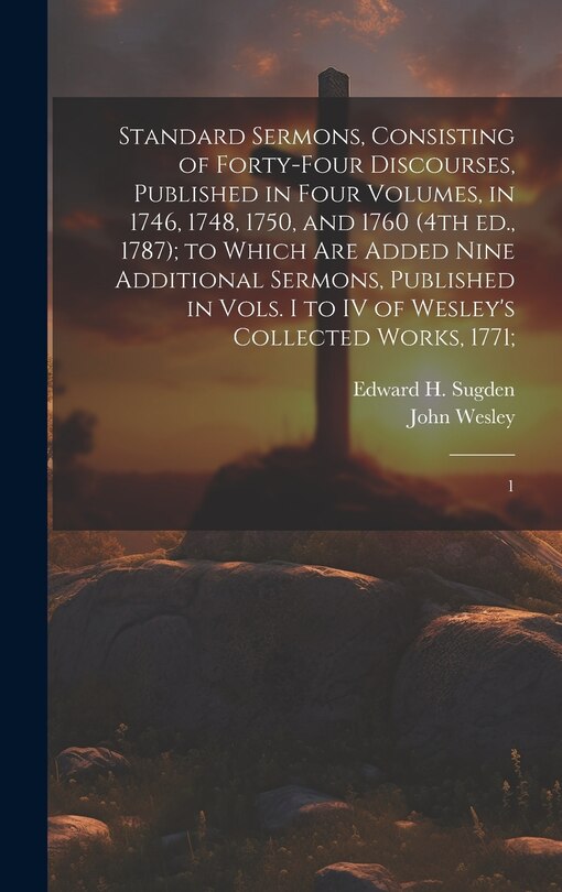 Couverture_Standard Sermons, Consisting of Forty-four Discourses, Published in Four Volumes, in 1746, 1748, 1750, and 1760 (4th ed., 1787); to Which are Added Nine Additional Sermons, Published in Vols. I to IV of Wesley's Collected Works, 1771;