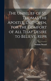 Couverture_The Unbelief of St. Thomas the Apostle, Laid Open, for the Comfort of All That Desire to Believe. Repr